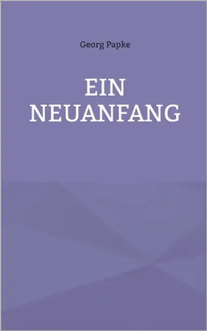 Ein Neuanfang by Papke, Georg