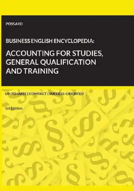 Business English Encyclopedia: Accounting for Studies, General Qualification and Training.: Up-to-date. Compact. Success-Oriented. (1st Edition) by Marlon Possard
