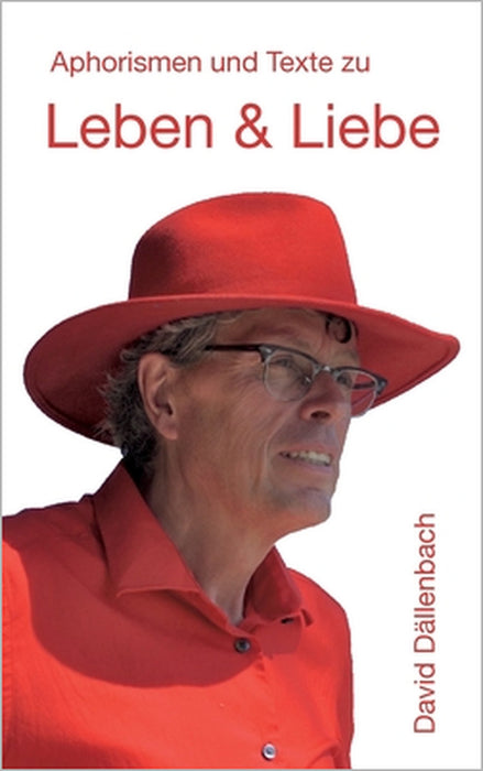 Leben und Liebe: Aphorismen und Texte by David Dällenbach