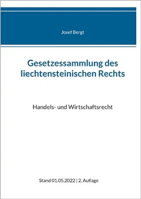 Gesetzessammlung des liechtensteinischen Rechts: Handels- und Wirtschaftsrecht by Bergt, Josef