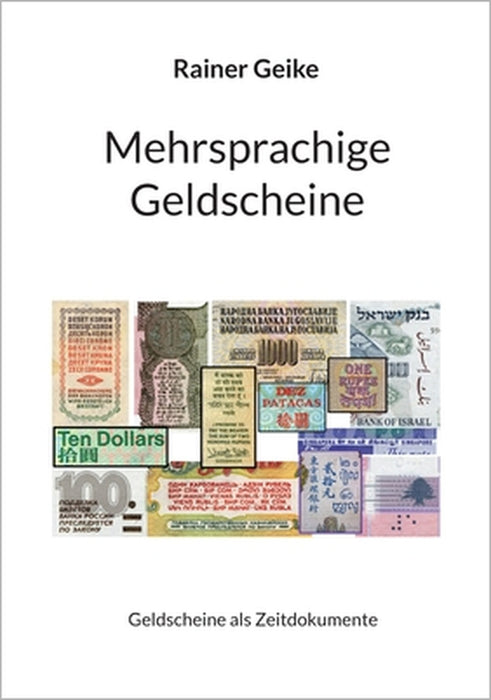 Mehrsprachige Geldscheine: Geldscheine als Zeitdokumente by Rainer Geike