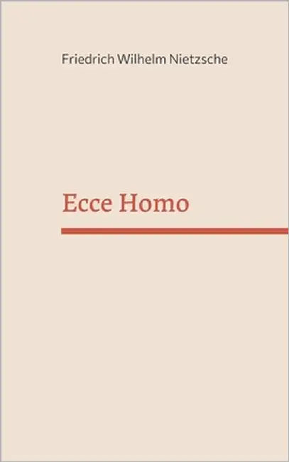 Ecce Homo by Nietzsche, Friedrich Wilhelm