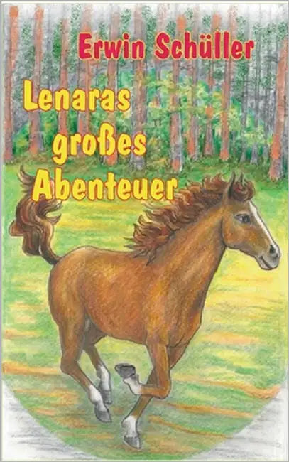 Lenaras großes Abenteuer: Eine Pferdegeschichte by Schüller, Erwin