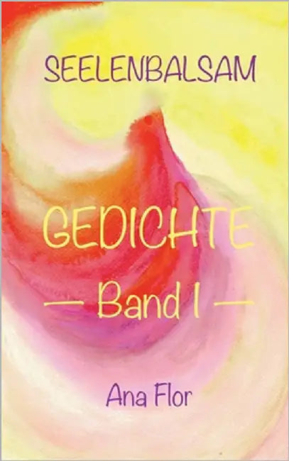 Seelenbalsam: Gedichte Band I by Flor, Ana