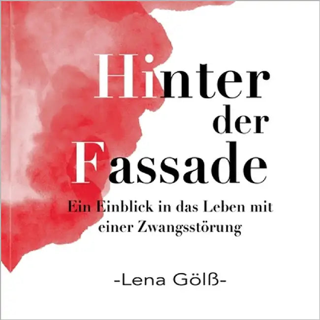 Hinter der Fassade: Ein Einblick in das Leben mit einer Zwangsstörung by Gölß, Lena