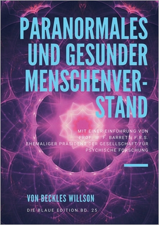 Paranormales und gesunder Menschenverstand: mit einer Einführung von PROF. W. F. BARRETT, F.R.S. Ehemaliger Präsident der Gesellschaft für Psychische by Beckles Willson