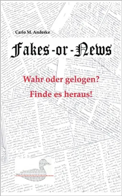 Fakes or News?: Wahr oder gelogen? Finde es heraus! by Anderke, Carlo M.