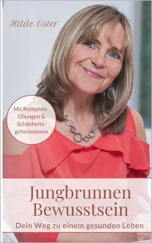 Jungbrunnen Bewusstsein: Dein Weg zu einem gesunden Leben by Hilde Oster