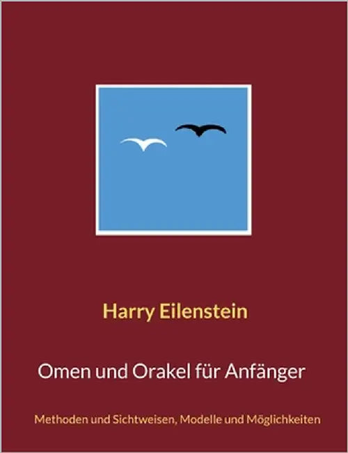 Omen und Orakel für Anfänger: Methoden und Sichtweisen, Modelle und Möglichkeiten by Eilenstein, Harry