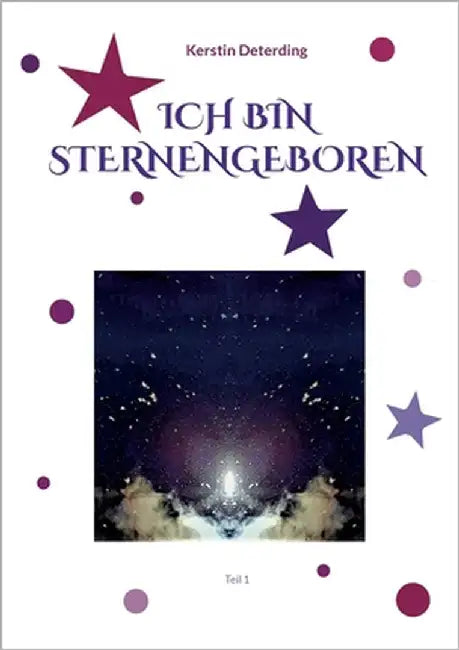 Ich Bin Sternengeboren: Teil 1 by Deterding, Kerstin