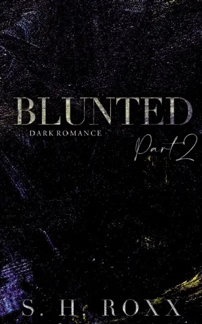 Blunted: Part 2 by S. H. Roxx