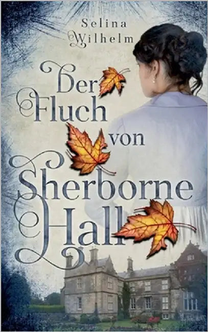 Der Fluch von Sherborne Hall: Historischer Liebesroman mit einem Hauch Mystery by Wilhelm, Selina