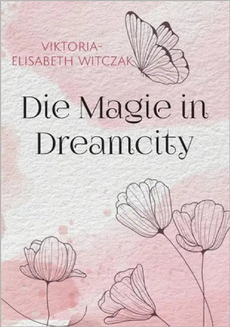 Die Magie in Dreamcity by Witczak, Viktoria-Elisabeth