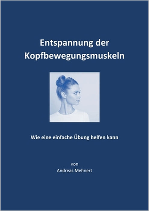 Entspannung der Kopfbewegungsmuskeln: Wie eine einfache Übung helfen kann by Andreas Mehnert
