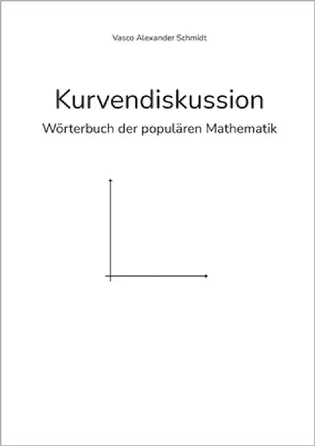Kurvendiskussion: Wörterbuch der populären Mathematik by Schmidt, Vasco Alexander