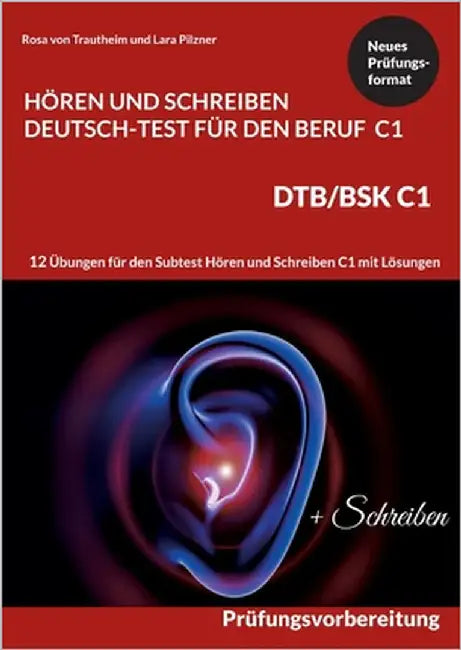 C1 Hören und Schreiben Deutsch-Test für den Beruf - DTB /BSK C1: 12 Übungen für Hören + Schreiben mit Formulierungshilfen + Lösungen by Von Trautheim, Rosa
