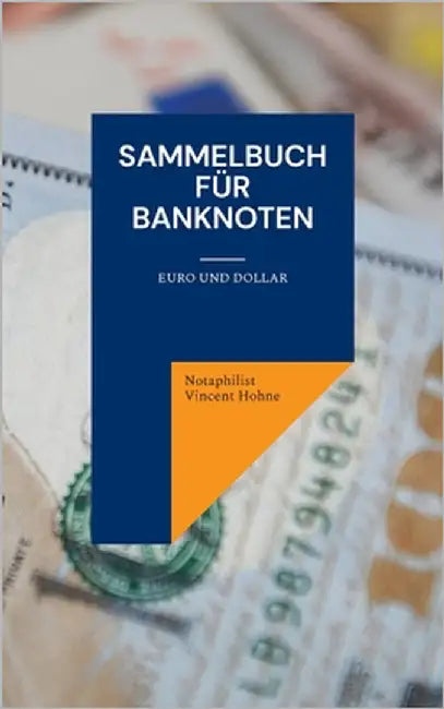 Sammelbuch für Banknoten: Euro und Dollar by Vincent Hohne, Notaphilist
