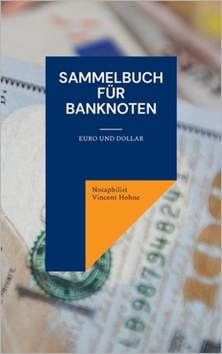Sammelbuch für Banknoten: Euro und Dollar by Notaphilist Vincent Hohne