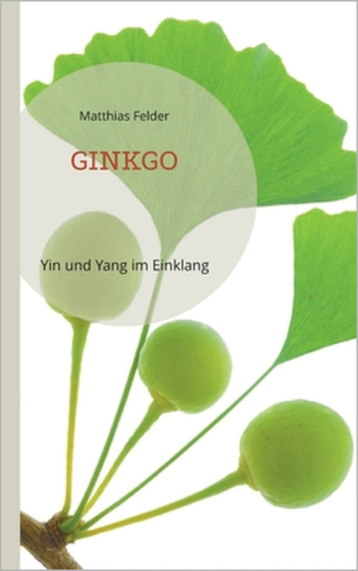 Ginkgo: Yin und Yang im Einklang by Matthias Felder