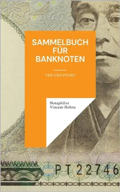 Sammelbuch für Banknoten: Yen und Pfund by Vincent Hohne, Notaphilist