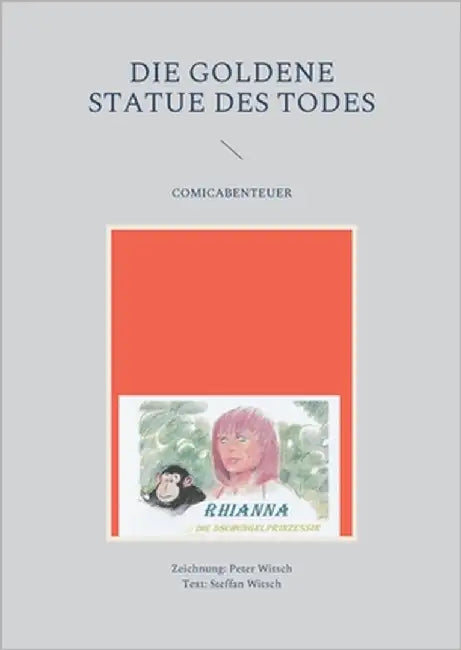 Die goldene Statue des Todes: Rhianna, die Dschungelprinzessin by Witsch, Peter