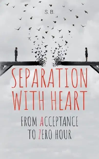 Separation with Heart: from Acceptance to Zero hour by S. B
