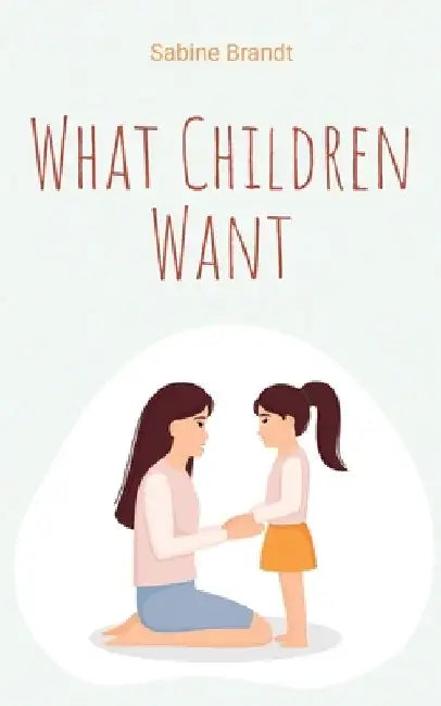 What Children Want by Sabine Brandt
