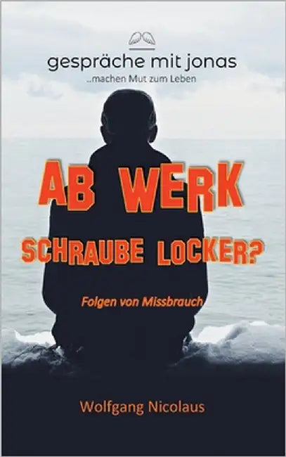 Ab Werk Schraube locker?: Folgen von Missbrauch by Nicolaus, Wolfgang