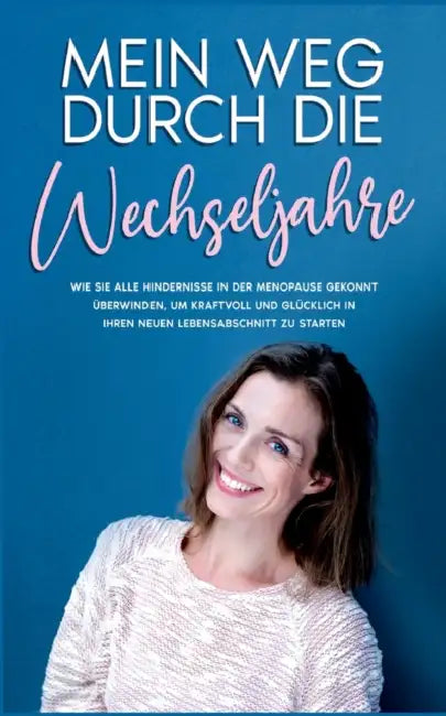 Mein Weg durch die Wechseljahre: Wie Sie alle Hindernisse in der Menopause gekonnt überwinden, um kraftvoll und glücklich in Ihren neuen Lebensabschni by Rieke Hünsche