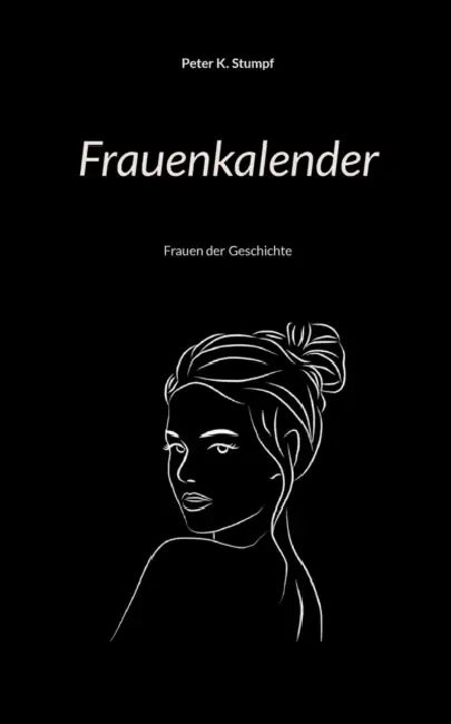 Frauenkalender: Frauen der Geschichte by Peter K. Stumpf