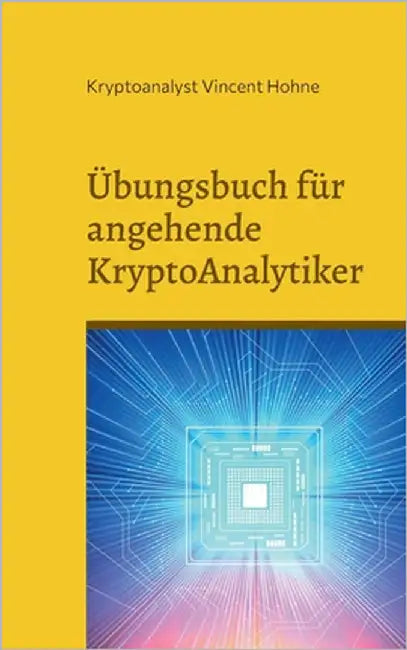 Übungsbuch für angehende KryptoAnalytiker: Kannst Du dieses geheimen Buch entziffern? by Vincent Hohne, Kryptoanalyst