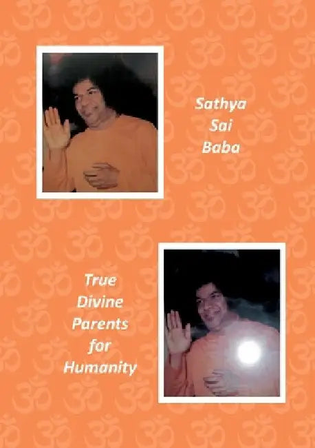 Sathya Sai Baba: True Divine Parents for Humanity by Anselm Keussen
