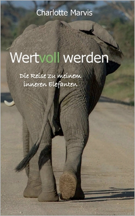 Wertvoll werden: Die Reise zu meinem inneren Elefanten by Charlotte Marvis