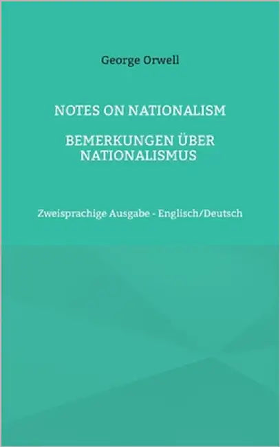 Notes on Nationalism - Bemerkungen über Nationalismus: Zweisprachige Ausgabe - Englisch/Deutsch by Orwell, George