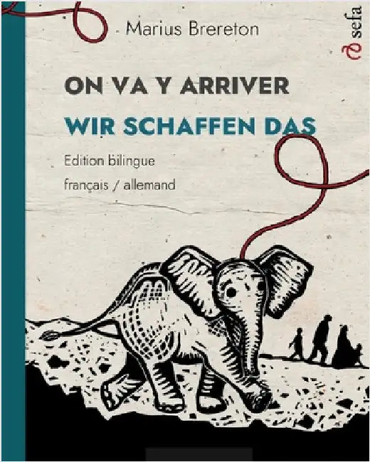 ON VA Y ARRIVER - WIR SCHAFFEN DAS (français - allemand): Un album illustré en deux langues by Brereton, Marius