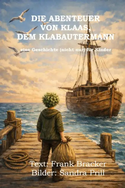 Die Abenteuer von Klaas, dem Klabautermann: Eine Geschichte (nicht nur) für Kinder by Sandra Prill, Frank Bracker