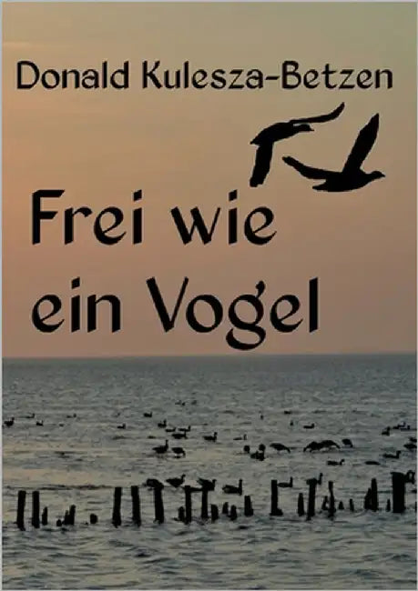 Frei wie ein Vogel by Kulesza-Betzen, Donald