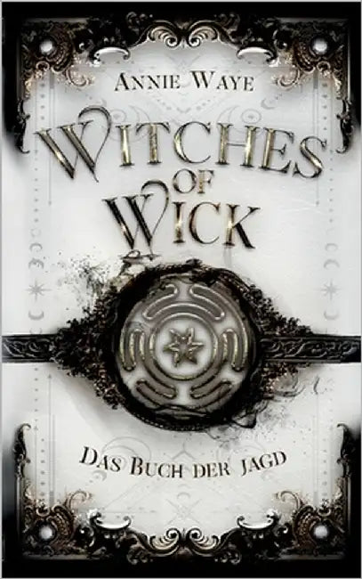 Witches of Wick: Das Buch der Jagd: Hexen-Fantasy über Vertrauen und Verrat in Oxford by Waye, Annie