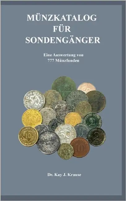 Münzkatalog für Sondengänger: Eine Auswertung von 777 Münzfunden by Krause, Kay J.