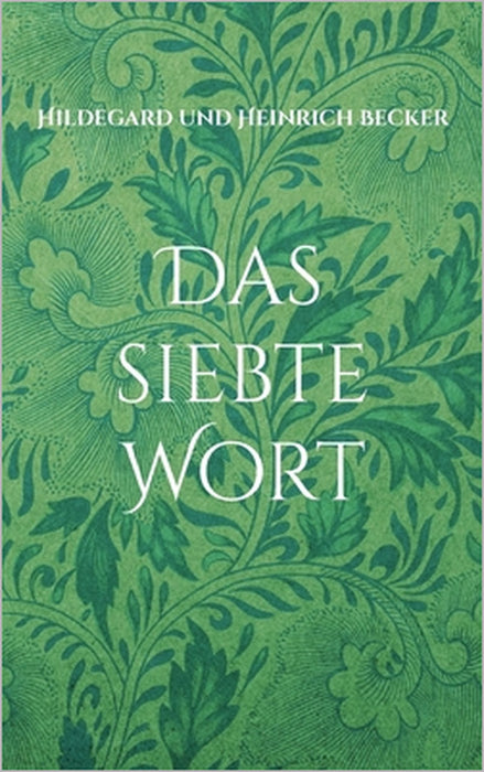 Das siebte Wort: nach Gott Vater, Jesus Christus und Heiliger Geist by Heinrich Becker, Hildegard Becker
