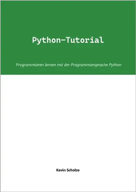 Python-Tutorial: Programmieren lernen mit der Programmiersprache Python by Scholze, Kevin