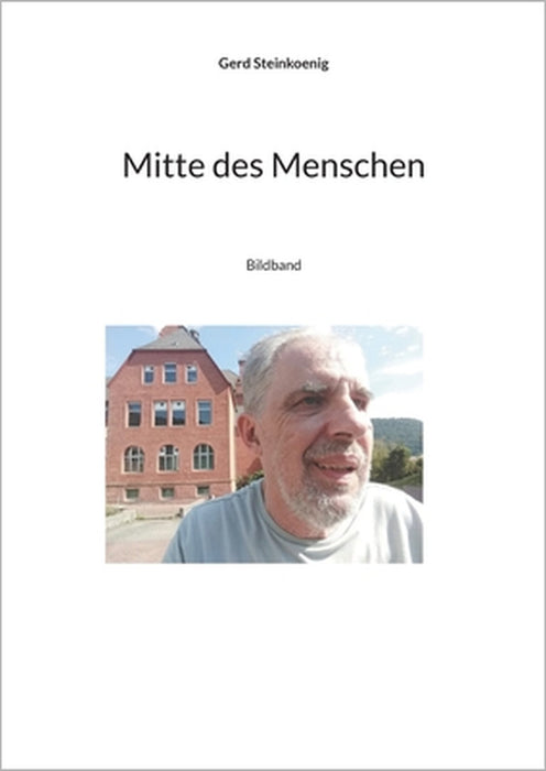 Mitte des Menschen: Bildband by Gerd Steinkoenig