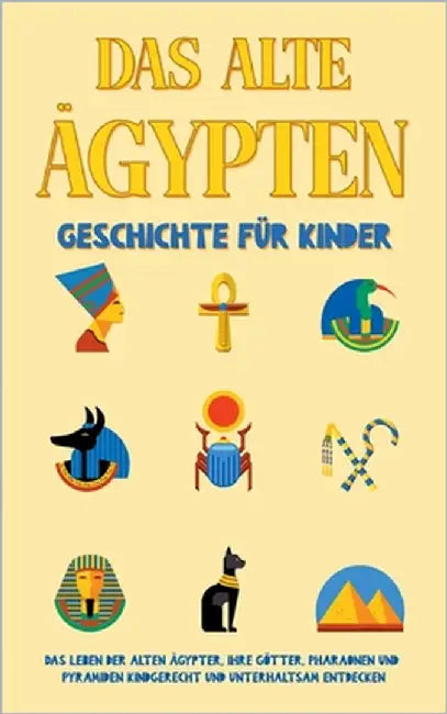 Das alte Ägypten - Geschichte für Kinder: Das Leben der alten Ägypter, Ihre Götter, Pharaonen und Pyramiden kindgerecht und unterhaltsam entdecken by Galenski, Peer