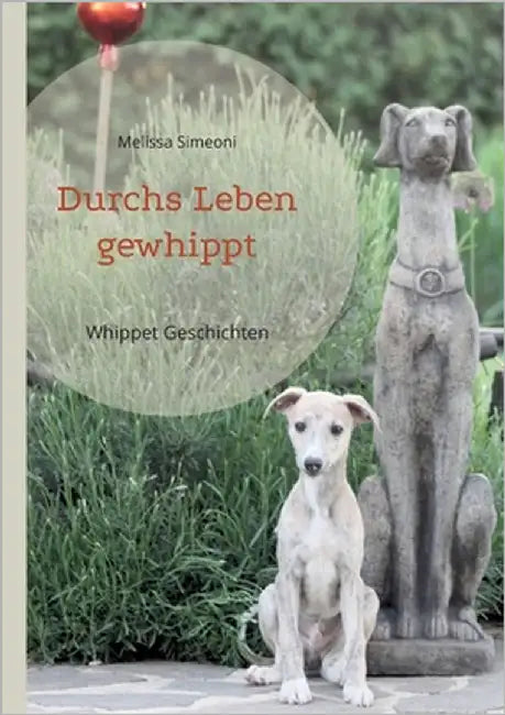 Durchs Leben gewhippt: Whippet Geschichten by Simeoni, Melissa