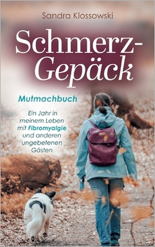 Schmerz-Gepäck: Mutmachbuch - Ein Jahr in meinem Leben mit Fibromyalgie und anderen ungebetenen Gästen by Sandra Klossowski