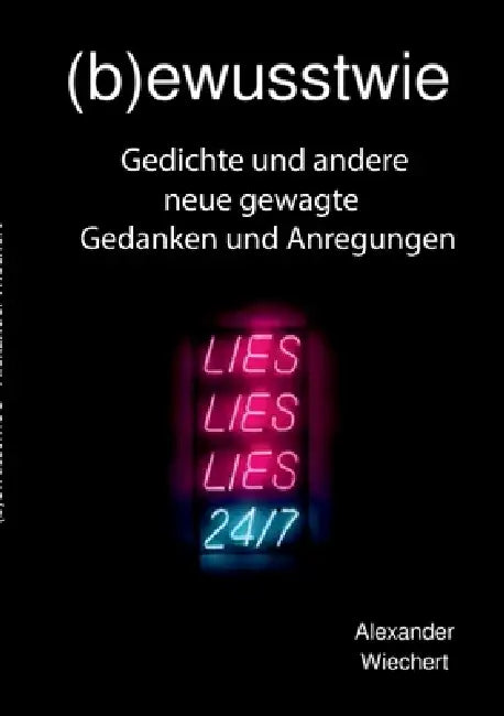 (b)ewusstwie 3: Gedichte und andere neue gewagte Gedanken und Anregungen by Alexander Wiechert