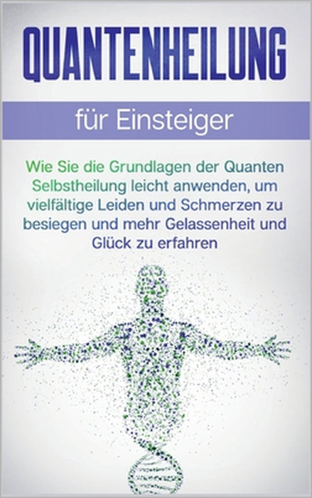 Quantenheilung für Einsteiger: Wie Sie die Grundlagen der Quanten Selbstheilung leicht anwenden, um vielfältige Leiden und Schmerzen zu besiegen und m by Clemens Neumann