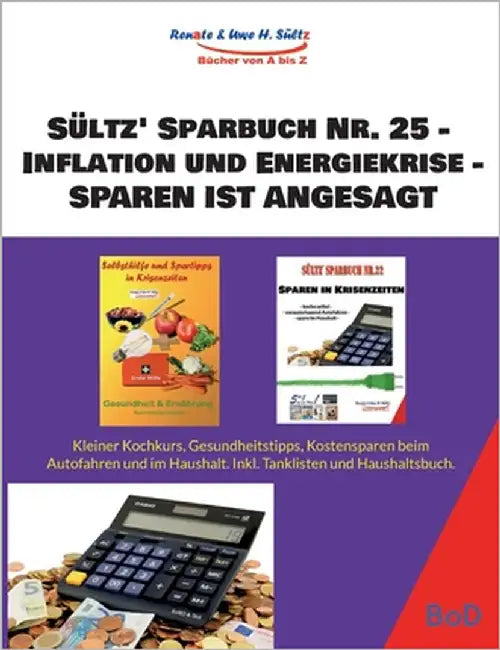 Sültz' Sparbuch Nr. 25 - Inflation und Energiekrise - Sparen ist angesagt: Kleiner Kochkurs, Gesundheitstipps, Kostensparen beim Auto und im Haushalt. by Sültz, Uwe H.