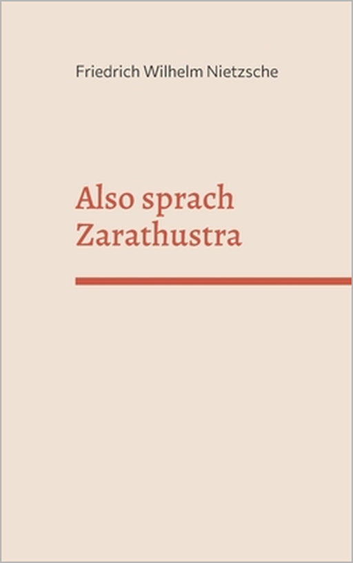 Also sprach Zarathustra: Ein Buch für Alle und Keinen by Friedrich Wilhelm Nietzsche