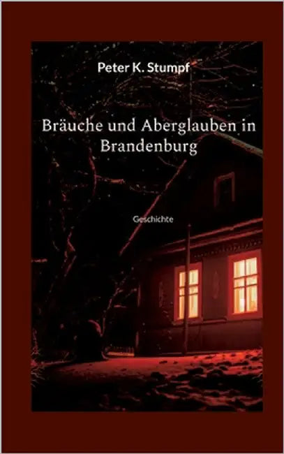 Bräuche und Aberglauben in Brandenburg: Geschichte by Stumpf, Peter K.